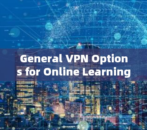 General VPN Options for Online Learning
